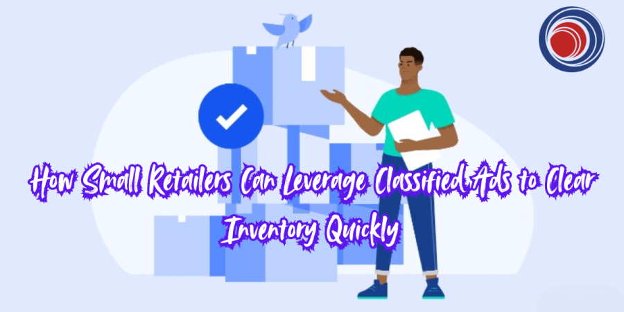 How Small Retailers Can Leverage Classified Ads to Clear Inventory Quickly