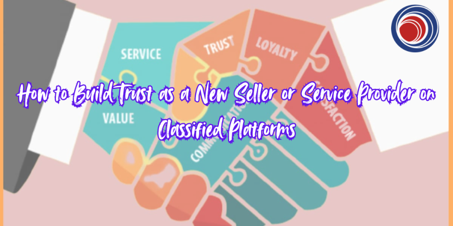 How to Build Trust as a New Seller or Service Provider on Classified Platforms